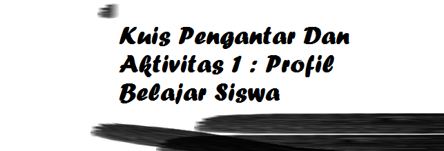 Pembahasan Kuis Pengantar Dan Aktivitas 1 Profil Belajar Siswa - Guru Baik