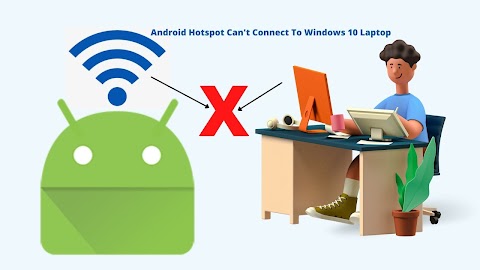 Android Hotspot Can't Connect To Windows 10 Laptop