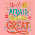 Don't be afraid