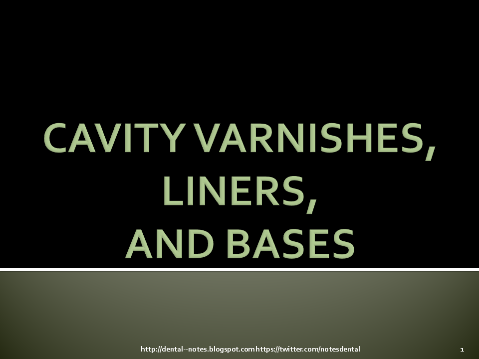 Dental Notes Cavity Varnishes, Liners and Bases NOTES