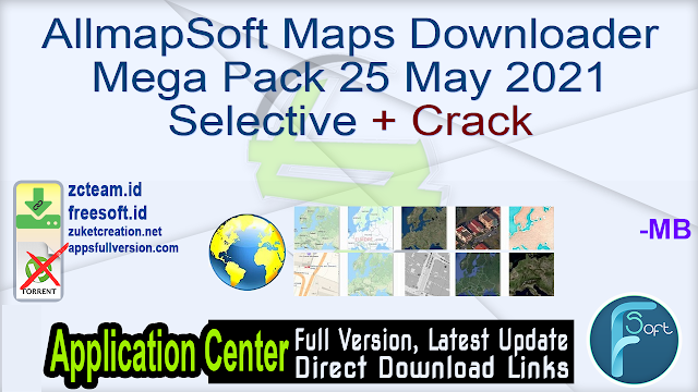 AllmapSoft Maps Downloader Mega Pack 25 May 2021 Selective + Crack_ ZcTeam.id