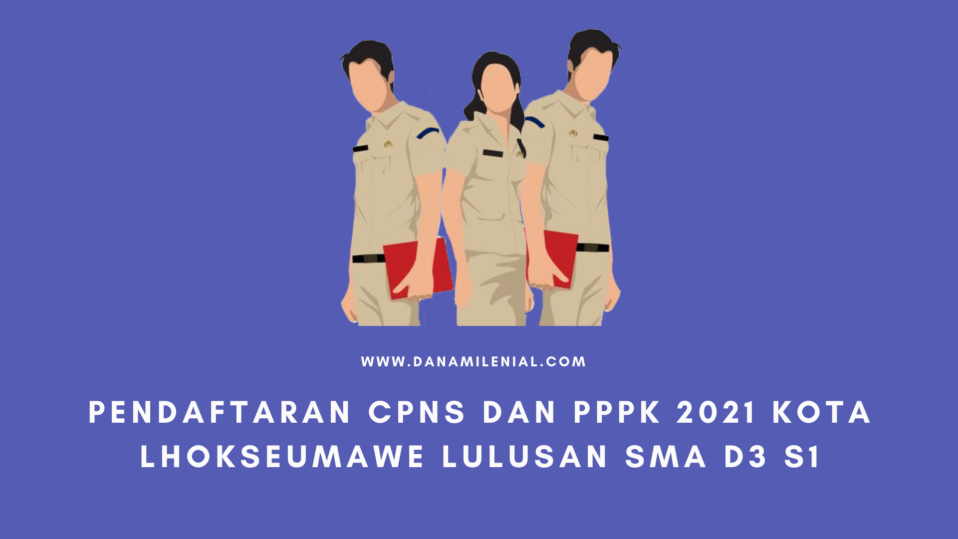 PENDAFTARAN CPNS DAN PPPK 2021 KOTA LHOKSEUMAWE LULUSAN SMA D3 S1