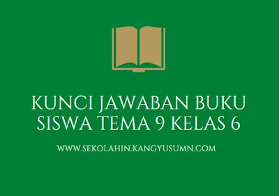 Kunci Jawaban Buku Siswa Tema 9 Kelas 6