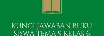 Kunci Jawaban Buku Siswa Tema 9 Kelas 6 Halaman 150, 153, 156, 157