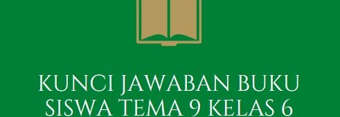 Kunci Jawaban Buku Siswa Tema 9 Kelas 6 Halaman 150, 153, 156, 157