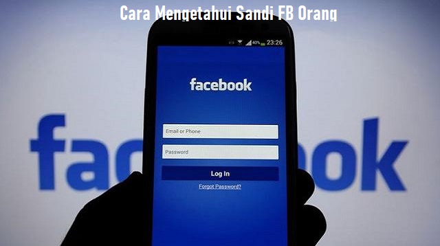  akun media sosial Facebook begitu banjir peminat Cara Mengetahui Sandi FB Orang Terbaru