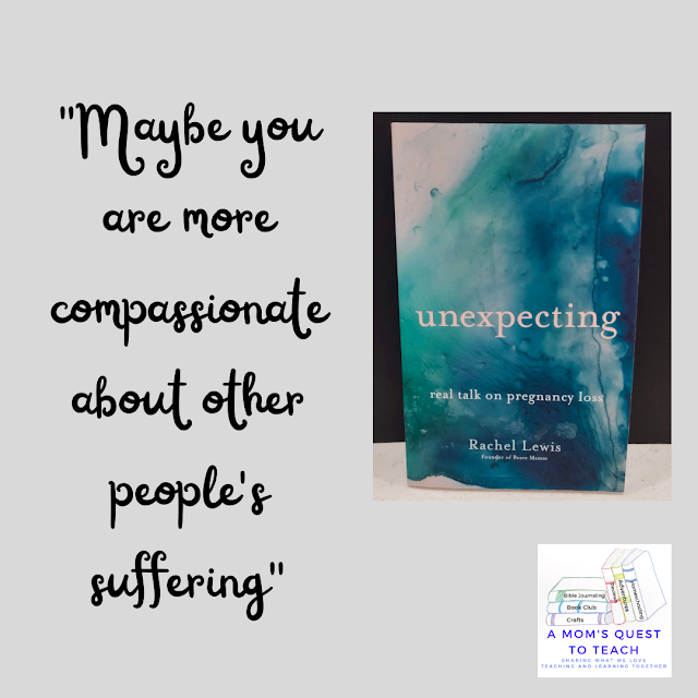 A Mom's Quest to Teach: Book Club: Book Review of Unexpecting: Real Talk on Pregnancy Loss - quoting "Maybe you are more compassionate about other people's suffering" with book cover
