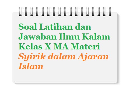 Contoh Soal Ulangan Dan Jawaban Ilmu Kalam Kelas X Aliyah Materi Syirik Dalam Ajaran Islam Bacaan Madani Bacaan Islami Dan Bacaan Masyarakat Madani