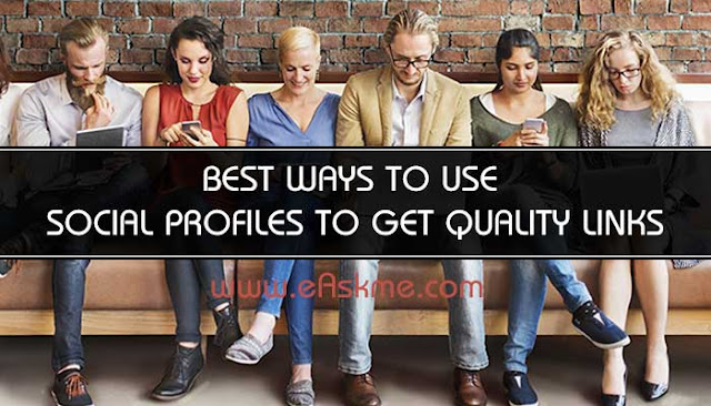 5 Best Ways to Use Social Profiles to Get Quality Links: eAskme 5 Best Ways to Use Social Profiles to Get Quality Links: eAskme