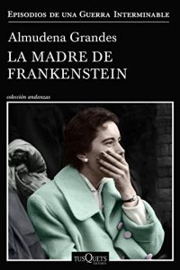 La-madre-de-Frankenstein-Almudena-Grandes-200x300 - La madre de Frankenstein - Almudena Grandes [PDF-EPUB-MOBI] - Descargas en general