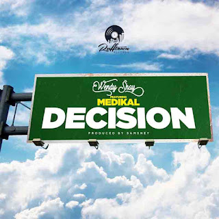 Wendy Shay-Decision ft Medikal