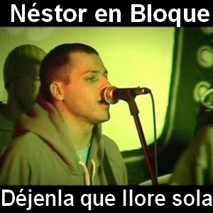 Nestor en Bloque – Dejenla que llore sola