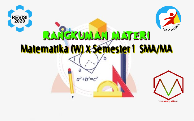 Rangkuman Materi Matematika (Wajib) Kelas X SMA/MA Semester 1 Kurikulum 2013 Revisi 2020 Rangkuman Materi Matematika (Wajib) Kelas X SMA/MA Semester 1 Kurikulum 2013 Revisi 2020