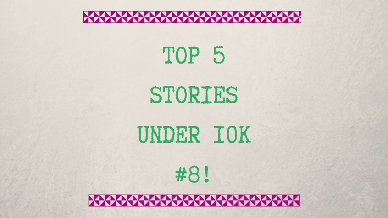 Stories Under 10k #8!