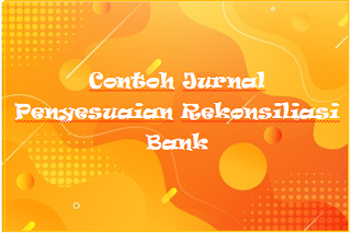 √ Contoh Jurnal Penyesuaian Rekonsiliasi Bank - Kak Raffi