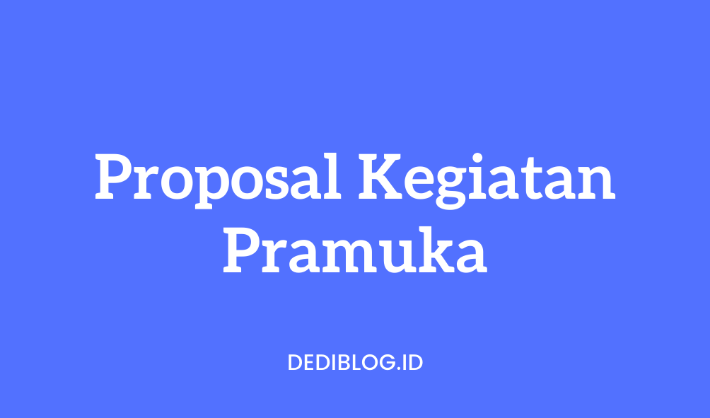 Contoh Proposal Kegiatan Pramuka Lengkap Dediblog.id