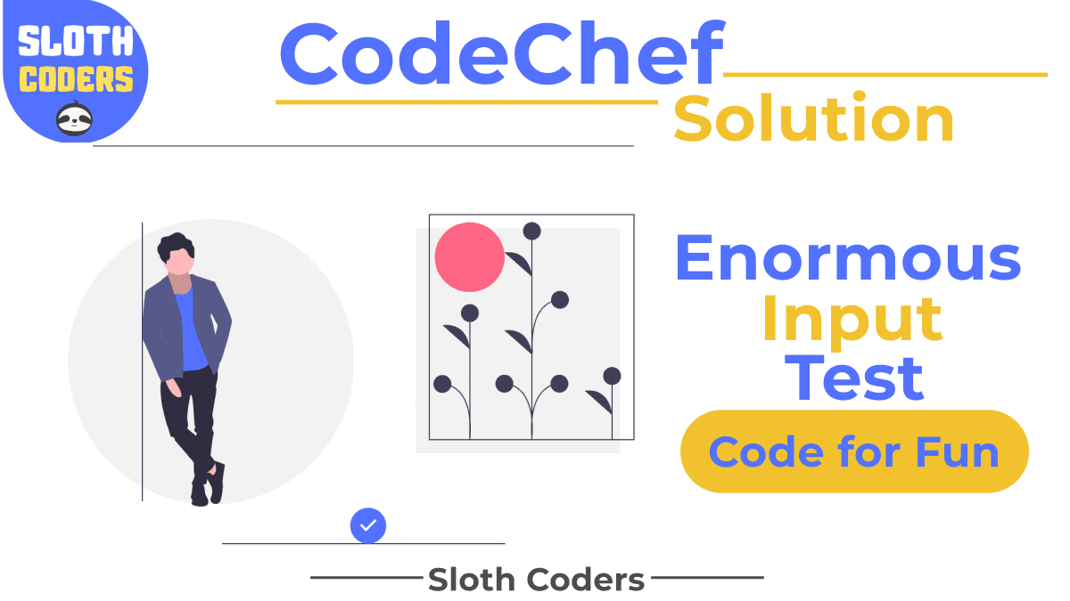 Enormous Input Test - CodeChef Solution - Sloth Coders
