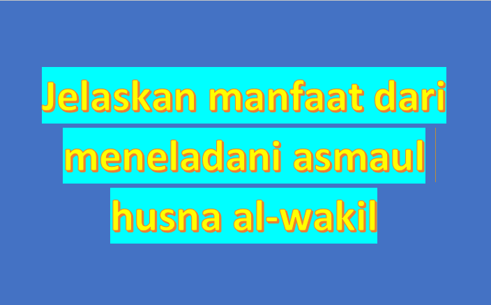 √ Jelaskan manfaat dari meneladani asmaul husna alwakil