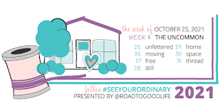 Week of October 25, 2021's theme is The Uncommon. 25-Unfettered. 26-Moving. 27-Free. 28-Still. 29-Home. 30-Space. 31-Thread.