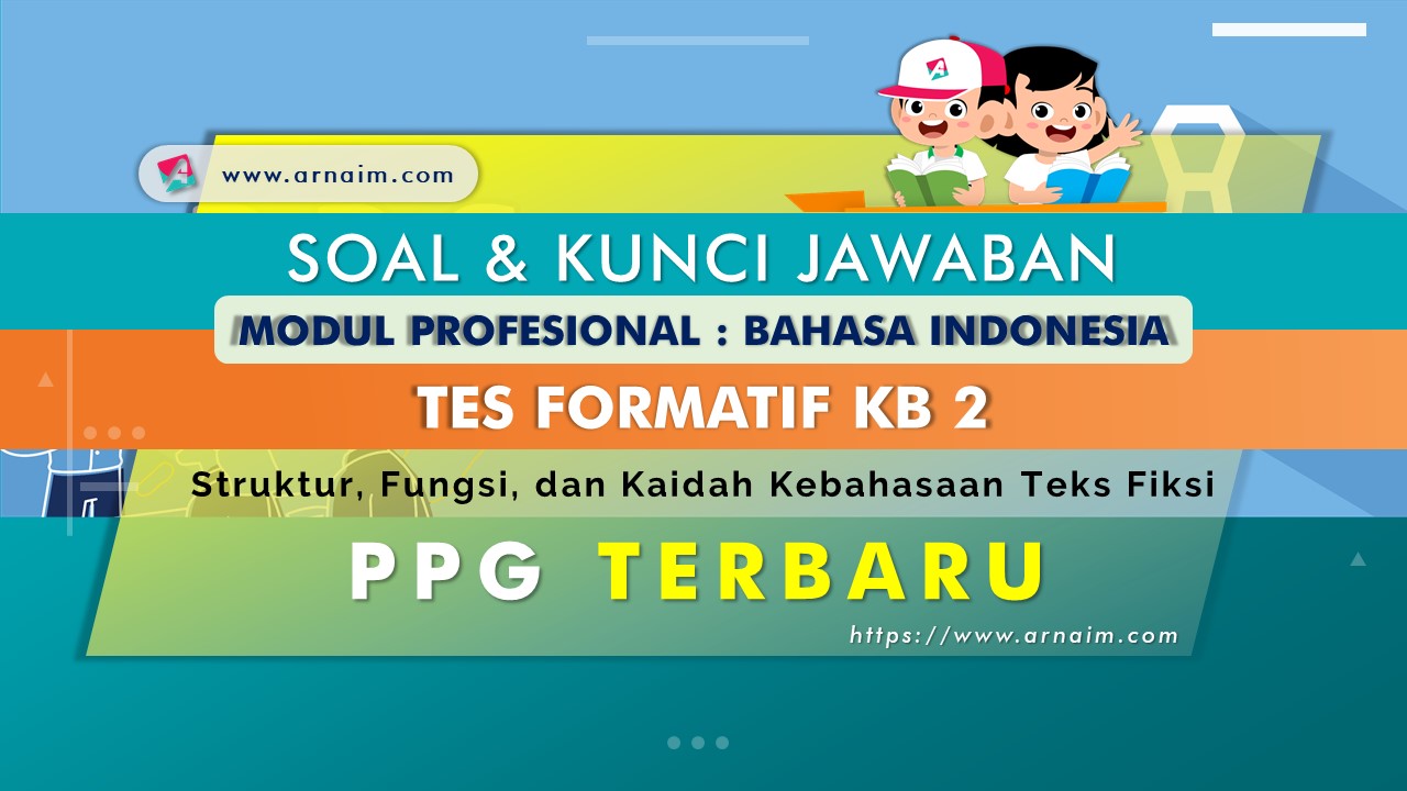 ARNAIM.COM - SOAL DAN KUNCI JAWABAN TES FORMATIF KB 2 MODUL BAHASA INDONESIA ARNAIM.COM - SOAL DAN KUNCI JAWABAN TES FORMATIF KB 2 MODUL BAHASA INDONESIA