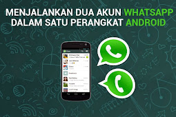 Menjalankan Dua Account Whatsapp Di Satu Android Dengan Aman