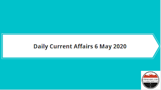 Daily Current Affairs 6 May 2020 Daily Current Affairs 6 May 2020