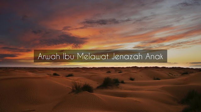 ARWAH IBU MELAWAT JENAZAH ANAK