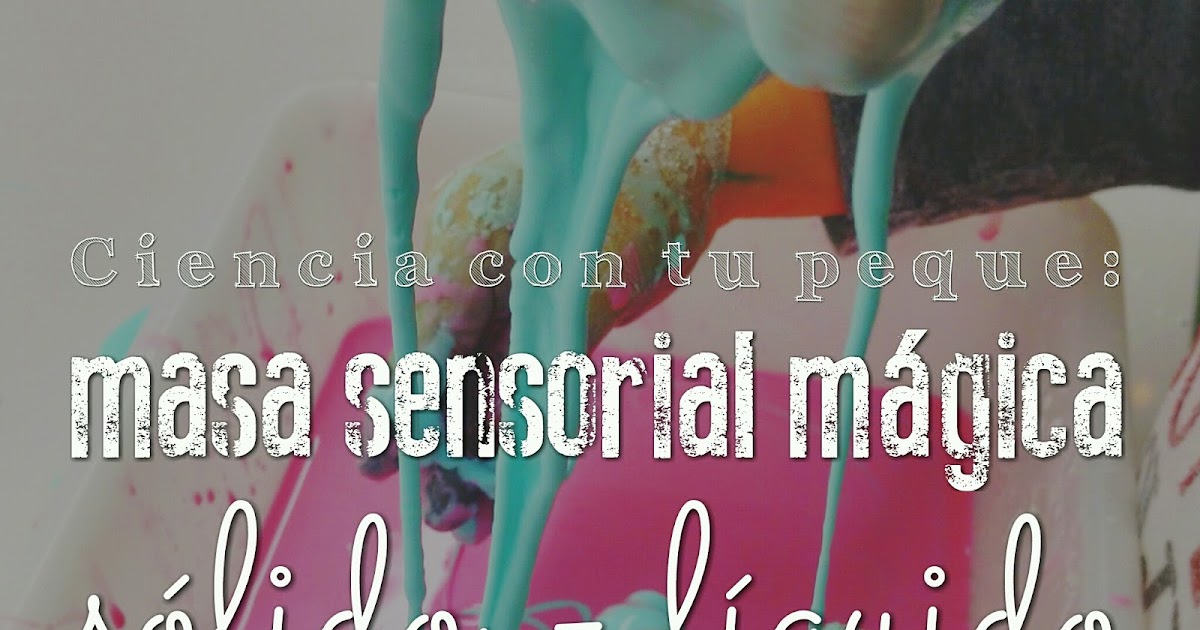 PEQUEfelicidad: MASA SENSORIAL MÁGICA: SÓLIDO-LÍQUIDO image of PEQUEfelicidad: MASA SENSORIAL MÁGICA: SÓLIDO-LÍQUIDO