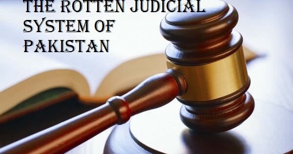 The Rotten Judicial System Of Pakistan