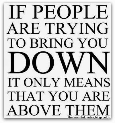 The Beautiful Quotes: If people are trying to bring you DOWN , It only ...