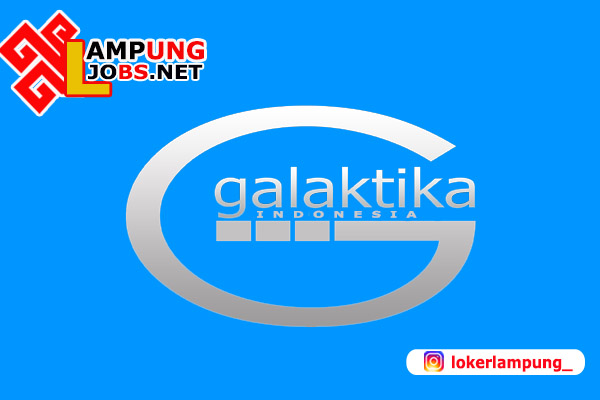 Lowongan Kerja Lampung di Galaktika Indonesia Terbaru 2021