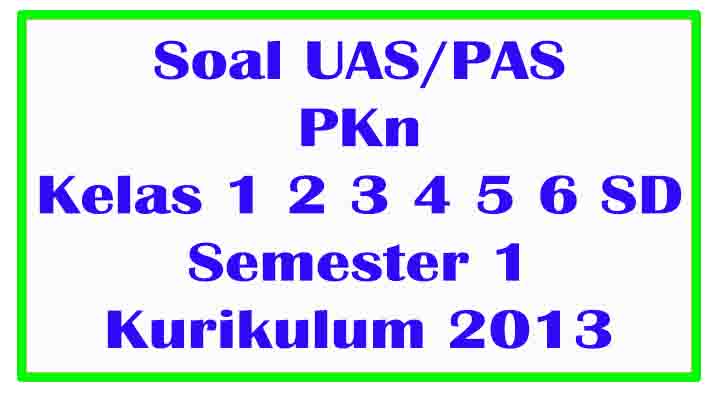 Soal UAS PKn Kelas 1 2 3 4 5 6 SD Semester 1 Kurikulum