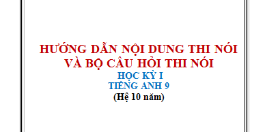 [EBOOK-DOCUMENT] HƯỚNG DẪN NỘI DUNG THI NÓI VÀ BỘ CÂU HỎI THI NÓI ENGLISH 9 