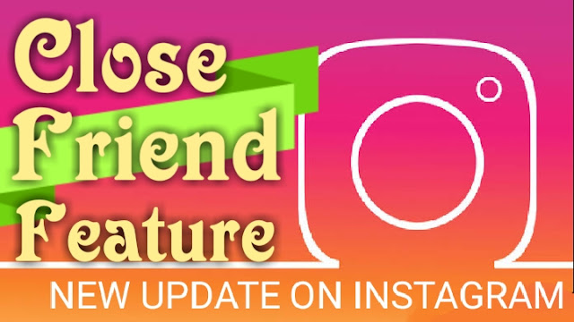 Instagram New CLOSE FRIEND feature/Update.