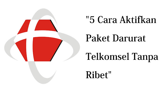 5 Cara Aktifkan Paket Darurat Telkomsel Tanpa Ribet 5 Cara Aktifkan Paket Darurat Telkomsel Tanpa Ribet