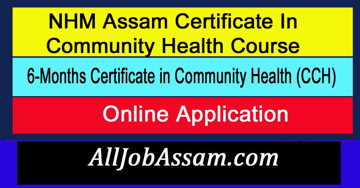 NHM Assam Certificate In Community Health Course 2020 Online Application NHM Assam Certificate In Community Health Course 2020 Online Application