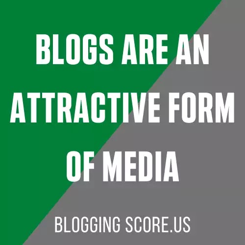 Blogs Are An Attractive Form Of Media