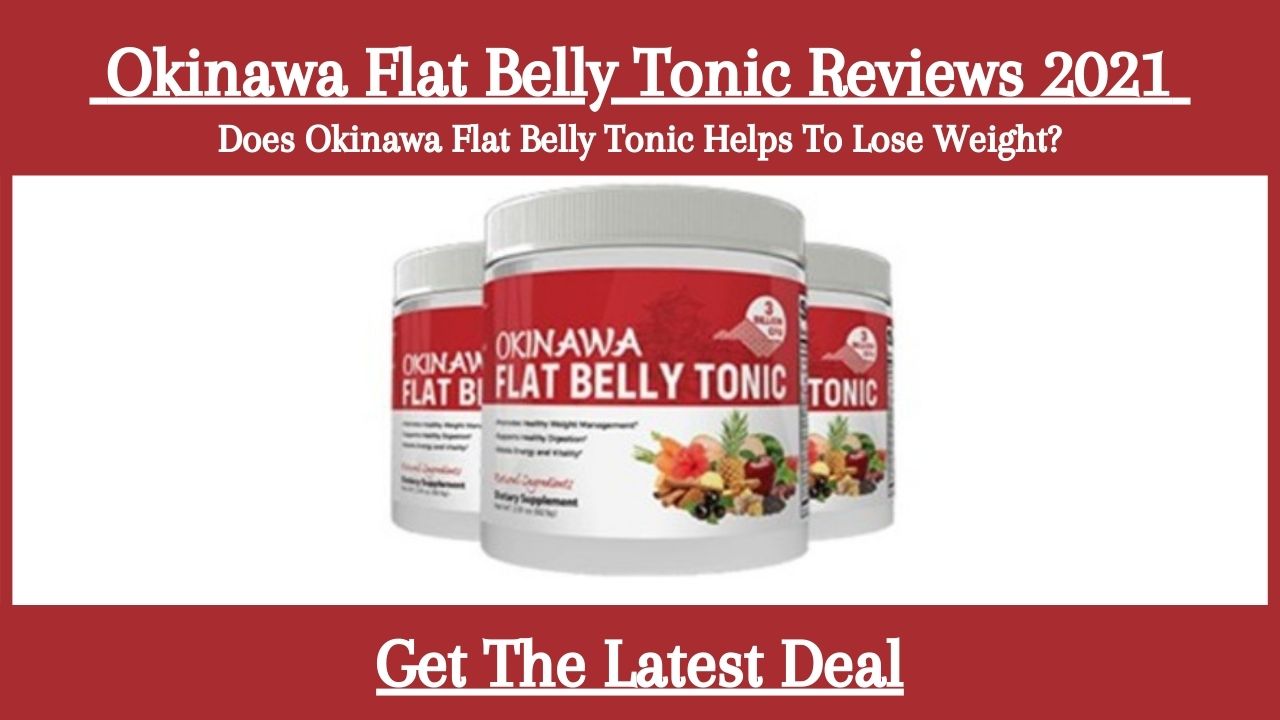 Okinawa Flat Belly Tonic Reviews 2021 | Does Okinawa Flat Belly Tonic Helps  To Lose Weight?
