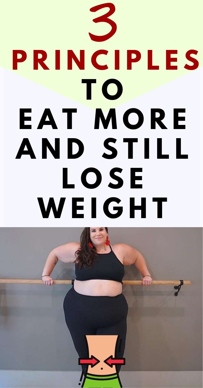 3 Principles to Eat More and Still Lose Weight Hello Healthy..