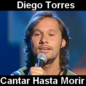 Diego Torres – Cantar Hasta Morir