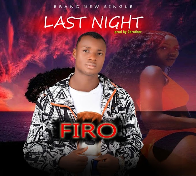 DOWNLOAD MUSIC:- Firo_ Last night