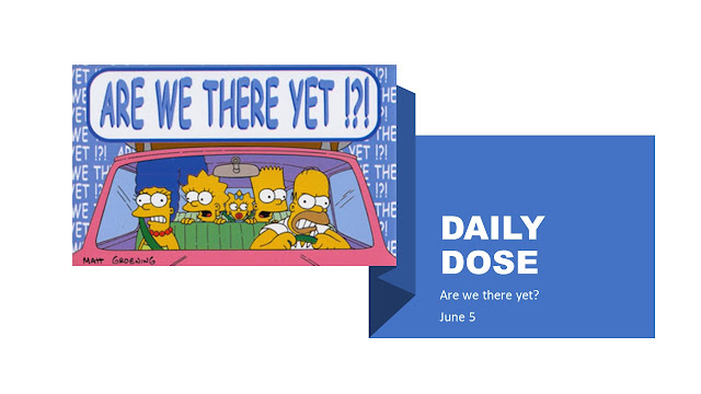 Daily Dose June 5  : Are we there yet?