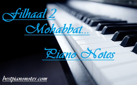 Filhaal 2 Mohabbat Piano Notes