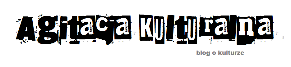 Agitacja Kulturalna - blog o kulturze