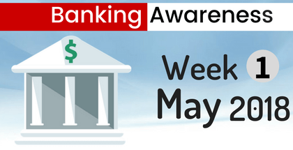 Banking and Financial Awareness May 2018: 1st week 