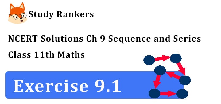 NCERT Solutions for Class 11 Maths Chapter 9 Sequence and Series Exercise 9.1