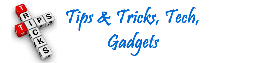 Tips & Tricks, Tech, Gadgets