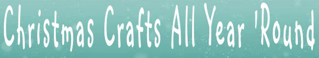 Christmas Crafts All Year 'Round