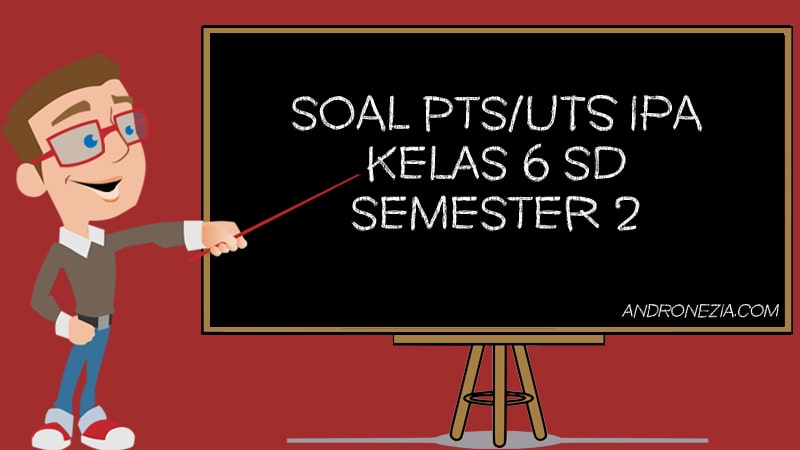 Soal PTS/UTS IPA Kelas 6 SD/MI Semester 2 Tahun 2021 Soal PTS/UTS IPA Kelas 6 SD/MI Semester 2 Tahun 2021