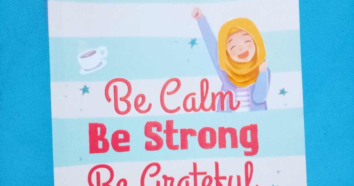 REVIEW BUKU BE CALM, BE STRONG, BE GRATEFUL Penulis